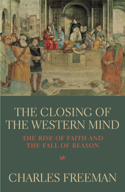 Coperta cărții 'Closing Of The Western Mind - Charles Freeman'
