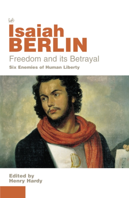 Freedom And Its Betrayal - Isaiah Berlin