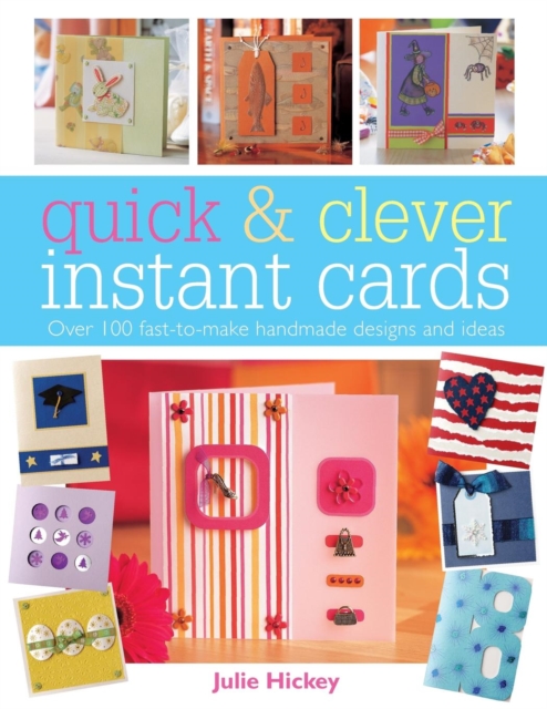 Quick and Clever Instant Cards - Julie (author) Hickey