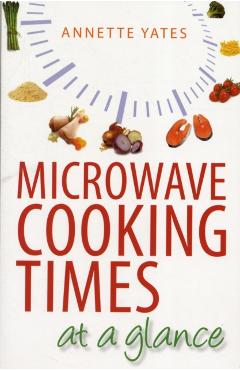 Coperta cărții 'Microwave Cooking Times at a Glance - Annette Yates'