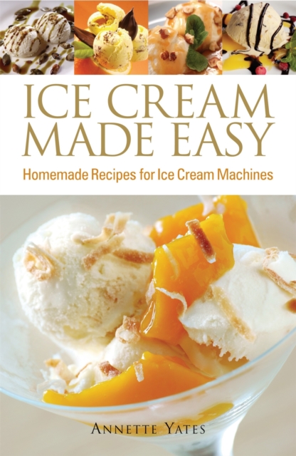 Ice Cream Made Easy - Annette Yates