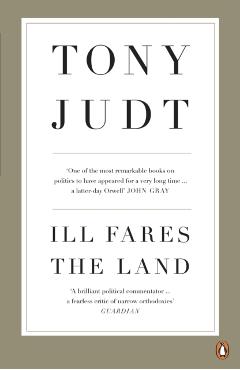 Coperta cărții 'Ill Fares The Land - Professor Tony Judt'