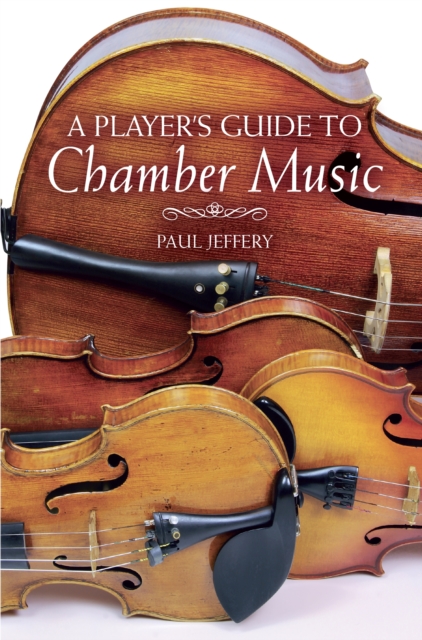 Player's Guide to Chamber Music - Paul Jeffery