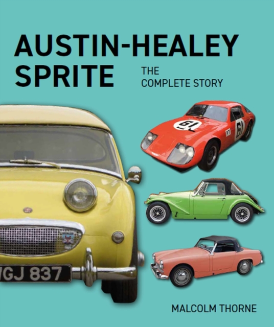 Austin Healey Sprite - The Complete Story - Malcolm Thorne