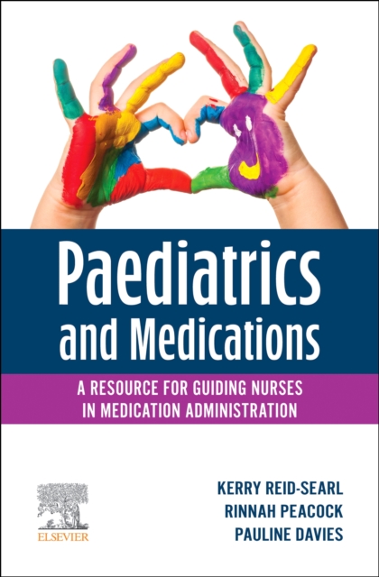 Paediatrics and Medications: A Resource for Guiding Nurses in Medication Administration - Kerry (professor Of Simulation And Innovation At The University Of Tasmania Reid-searl