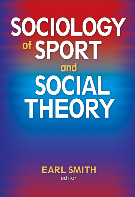 Sociology of Sport and Social Theory - Earl Smith