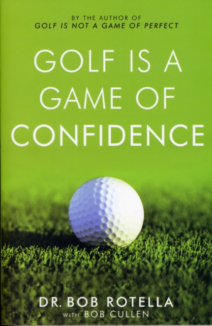 Golf is a Game of Confidence - Dr. Bob Rotella