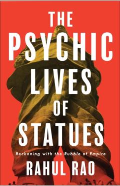 Psychic Lives of Statues - Rahul Rao