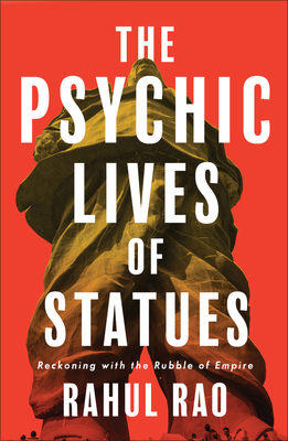 Psychic Lives of Statues - Rahul Rao