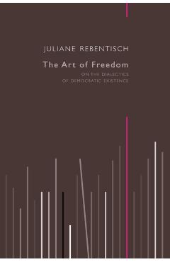 Coperta cărții 'Art of Freedom - Juliane Rebentisch'