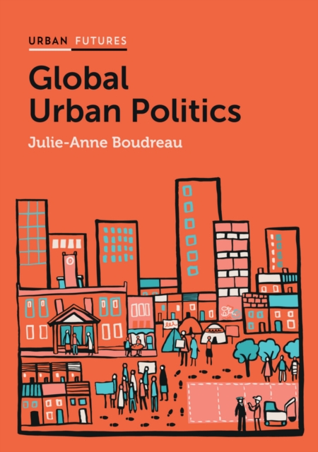 Global Urban Politics - Julie-anne (national Institute For Scientific Research (inrs) Boudreau