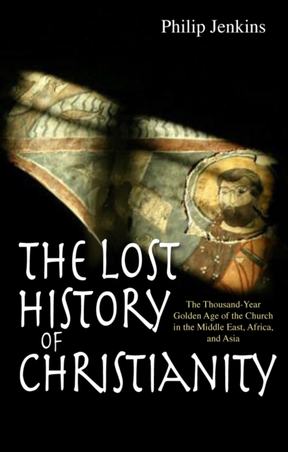 Lost History of Christianity - Philip Jenkins