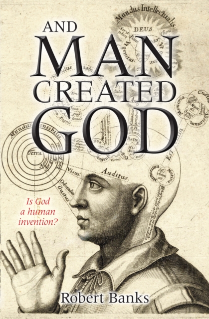 And Man Created God - Robert (author) Banks