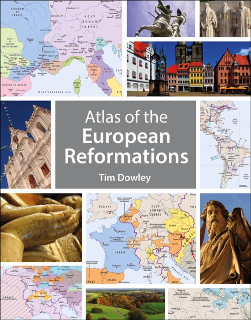 Atlas of the European Reformations - Tim Dowley