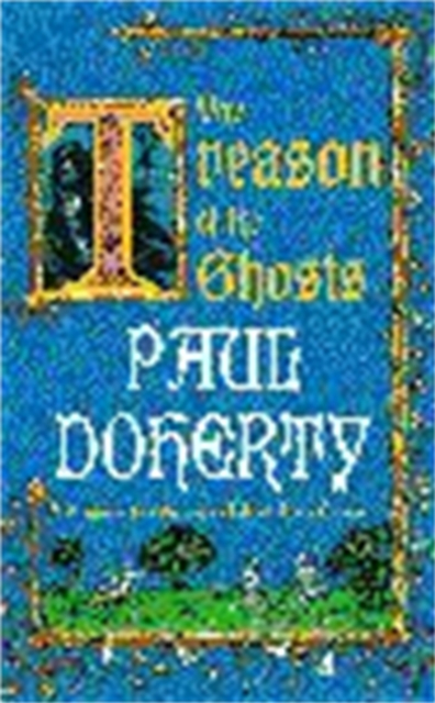 Treason of the Ghosts (Hugh Corbett Mysteries, Book 12) - Paul Doherty