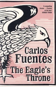 Coperta cărții 'Eagle's Throne - Carlos Fuentes'