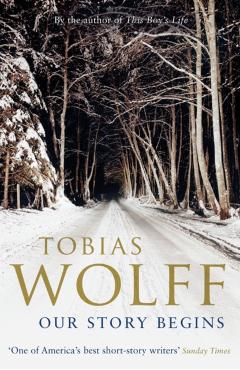Coperta cărții 'Our Story Begins - Tobias Wolff'