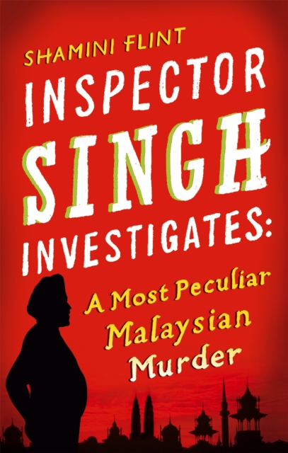 Inspector Singh Investigates: A Most Peculiar Malaysian Murder - Shamini Flint