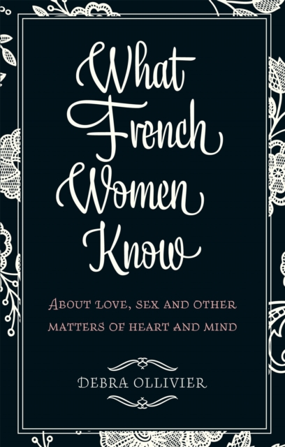 What French Women Know - Debra Ollivier
