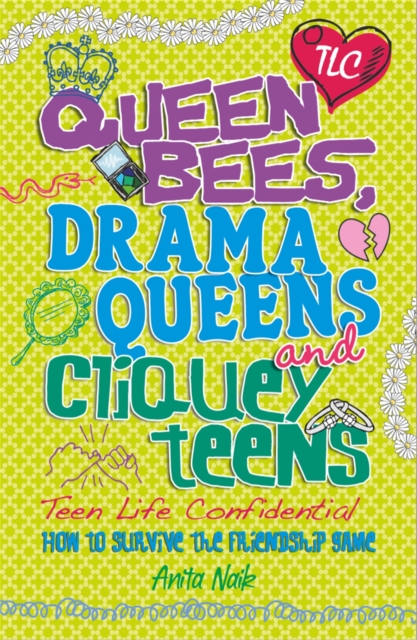 Teen Life Confidential: Queen Bees, Drama Queens & Cliquey Teens - Anita Naik