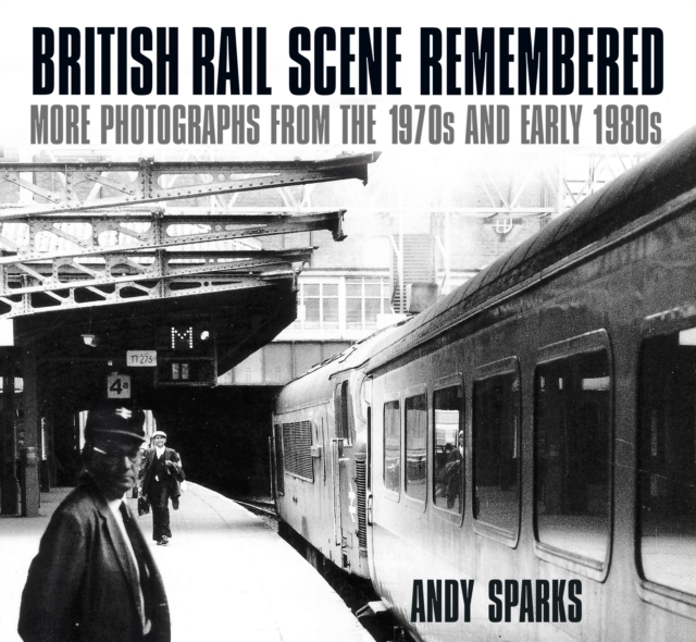 British Rail Scene Remembered - Andy Sparks