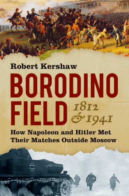 Borodino Field 1812 and 1941 - Robert Kershaw