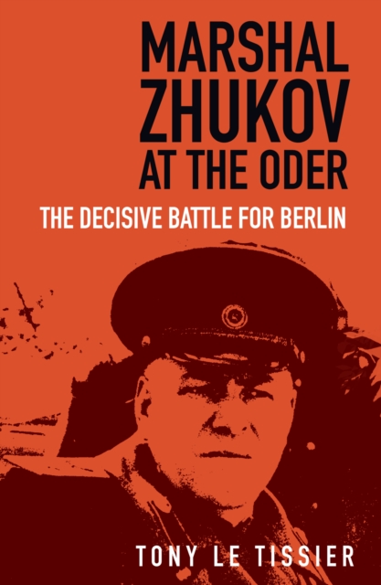 Marshal Zhukov at the Oder - Tony Tissier