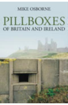 Coperta cărții 'Pillboxes of Britain and Ireland - Mike Osborne'