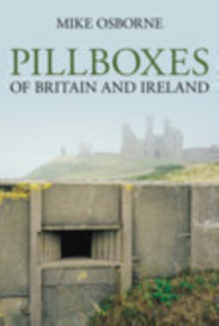 Coperta cărții 'Pillboxes of Britain and Ireland - Mike Osborne'
