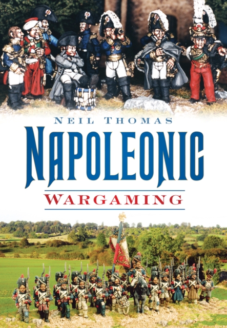 Napoleonic Wargaming - Neil Thomas