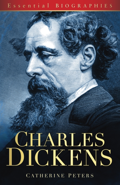 Charles Dickens: Essential Biographies - Catherine Peters