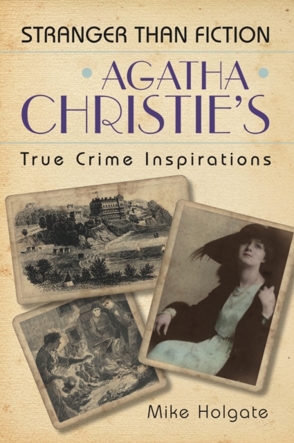 Agatha Christie's True Crime Inspirations - Mike Holgate