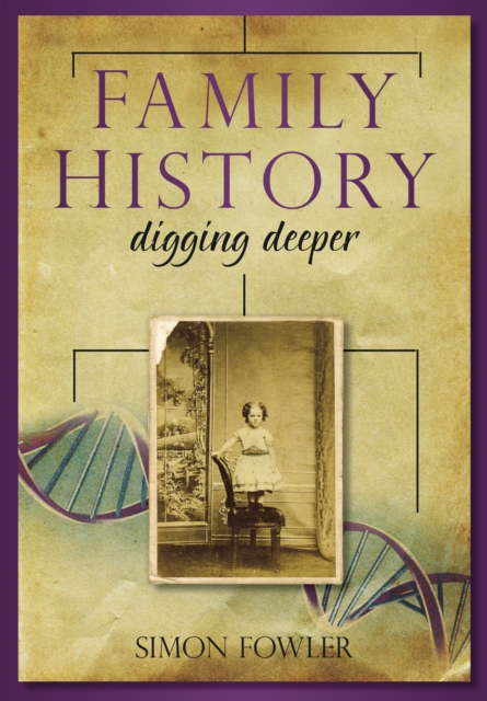 Family History: Digging Deeper - Simon Fowler