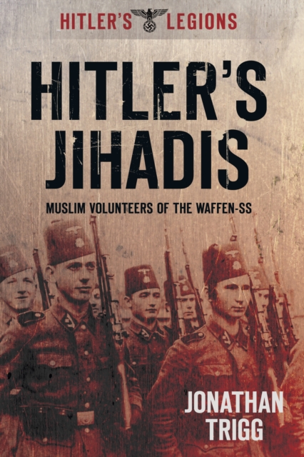Hitler's Jihadis - Jonathan Trigg