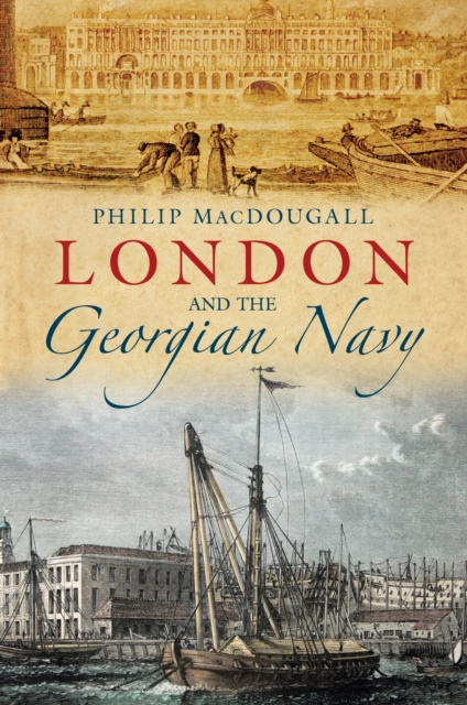 Coperta cărții 'London and the Georgian Navy - Philip Macdougall'