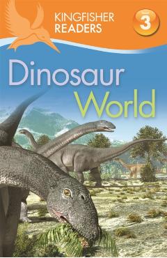 Coperta cărții 'Kingfisher Readers: Dinosaur World (Level 3: Reading Alone with Some Help) - Claire|feldman Llewellyn'
