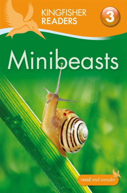 Kingfisher Readers: Minibeasts (Level 3: Reading Alone with Some Help) - Anita|feldman Ganeri