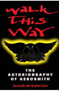 Coperta cărții 'Walk This Way: The Autobiography Of Aerosmith - Stephen Aerosmith|davis'