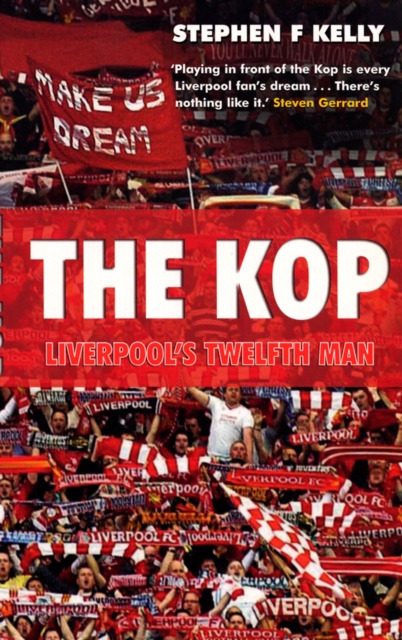 Kop: Liverpool's Twelfth Man - Stephen F Kelly