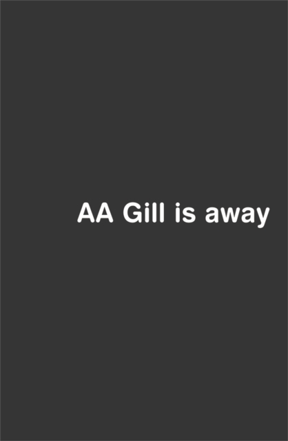 AA Gill is Away - Adrian Gill