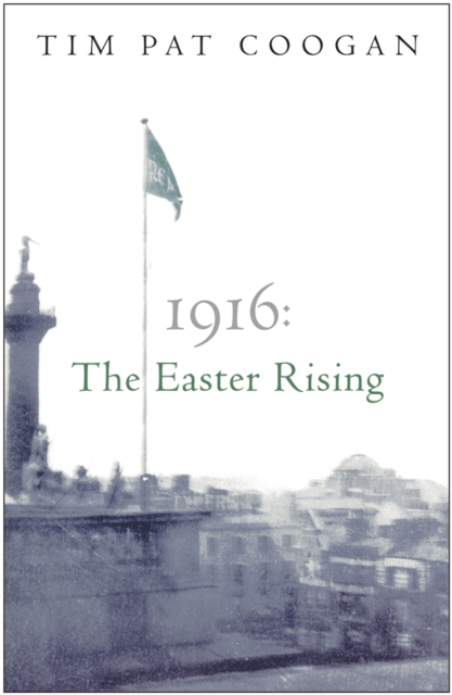 1916: The Easter Rising - Tim Pat Coogan