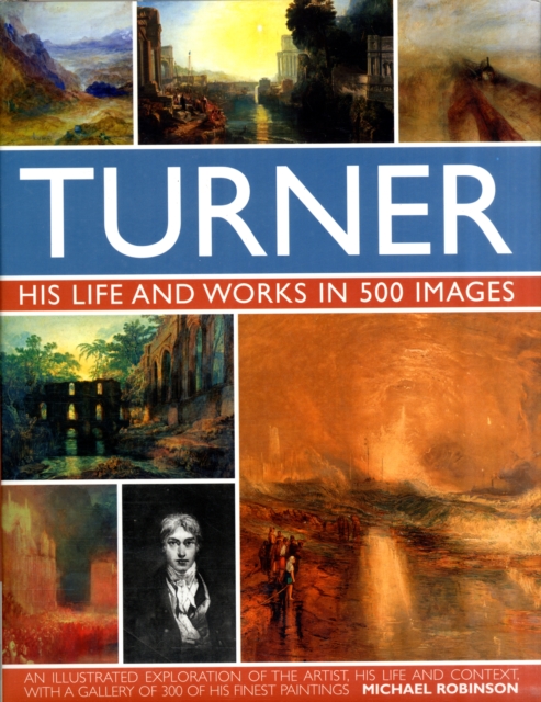 Turner: His Life & Works In 500 Images - Michael Robinson