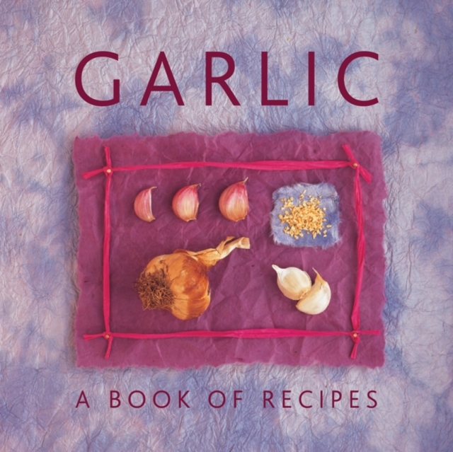 Garlic: A Book of Recipes - Helen Sudell