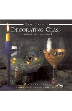 Coperta cărții 'New Crafts: Decorating Glass - Michael|williams Ball'