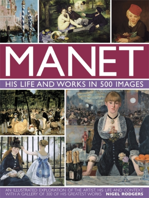 Manet: His Life and Work in 500 Images - Nigel Rodgers