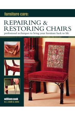 Coperta cărții 'Furniture Care: Repairing & Restoring Chairs - William Cook'