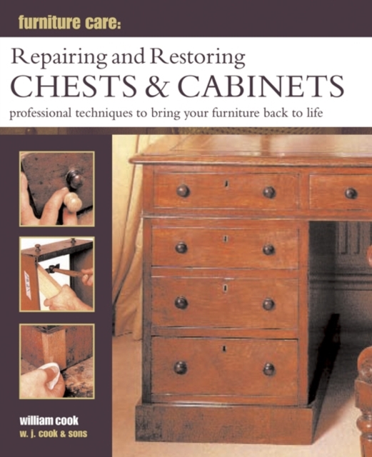 Furniture Care: Repairing and Restoring Chests & Cabinets - William Cook