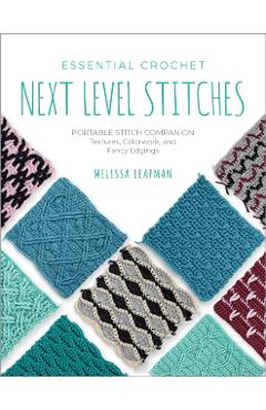 Essential Crochet Next-Level Stitches - Melissa Leapman