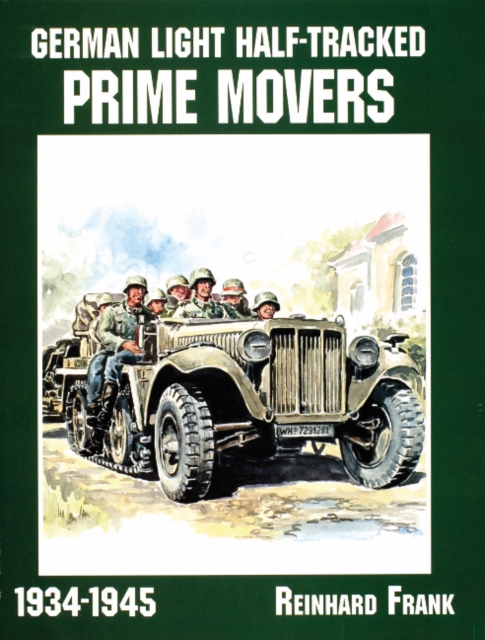 German Light Half-Tracked Prime Movers 1934-1945 - Reinhard Frank