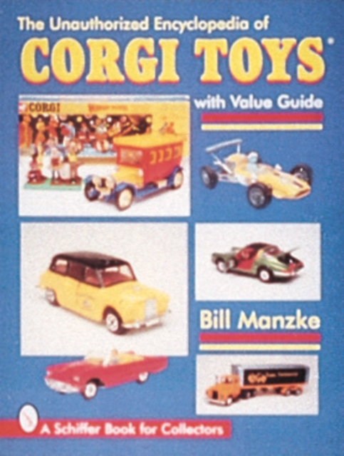Unauthorized Encyclopedia of Corgi Toys - Bill Manzke